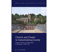 Church And Chapel In Industrializing Society - Anglican Ministry And Methodism In Shropshire, 1760-1785