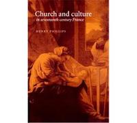 Church and Culture in Seventeenth-Century France Henry Phillips (Auteur)