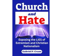 Church and Hate: Exposing the Lies of Extremism and Christian Nationalism