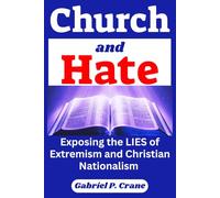 Church and Hate: Exposing the Lies of Extremism and Christian Nationalism