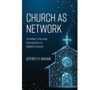 Church as Network: Christian Life and Connection in Digital Culture