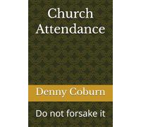 Church Attendance: Do not forsake it