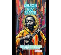 Church Boy Rapper: From Baton Rouge to the World - A Memoir of Faith, Music, and Resilience