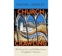 Church Crawling: The Secret Lives and Hidden Stories of England’s Churches