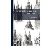Church Discipline, in Two Parts