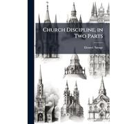 Church Discipline, in Two Parts