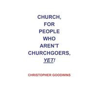 Church, for People Who Aren't Churchgoers, Yet!