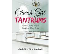 Church Girl Tantrums: No More Pretty Prayers--Just Raw, Messy Trust