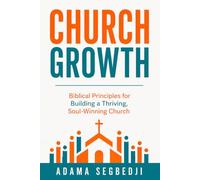 Church Growth: Biblical Principles for Building a Thriving, Soul-Winning Church
