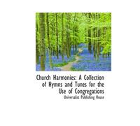 Church Harmonies: A Collection Of Hymns And Tunes For The Use Of Congregations