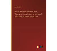 Church History As A Science, As A Theological Discipline, And As A Mode Of The Gospel: An Inaugural Discourse