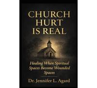CHURCH HURT IS REAL: Healing When Spiritual Spaces Become Wounded Spaces