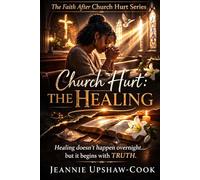 Church Hurt: The Healing: The Faith After Church Hurt Series