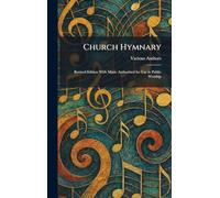Church Hymnary: Revised Edition With Music Authorized for Use in Public Worship