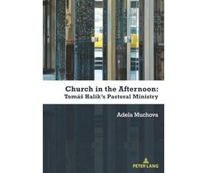 Church in the Afternoon: Tomáš Halík's Pastoral Ministry
