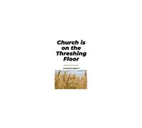 Church Is On The Threshing Floor