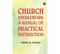 Church Needlework: A manual of practical instruction