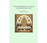 Church Needlework: A manual of practical instruction (Classic Books)