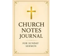 Church Notes Journal for Sunday Sermon: Capture God’s Word With This Guided Notebook for Church Sermons. Includes Space for Sermon Notes, Scriptures, ... Record Sermons and Deepen Your Walk with God