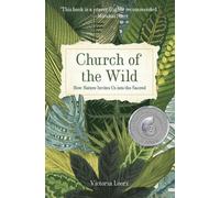 Church of the Wild: How Nature Invites Us Into the Sacred by Loorz, Victoria