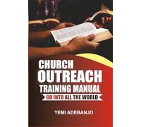 Church Outreach Training Manual: Go into all the world