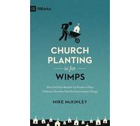 Church Planting Is for Wimps: How God Uses Messed-up People to Plant Ordinary Churches That Do Extraordinary Things