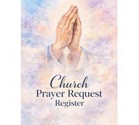 Church Prayer Request Register: Prayer Log Book for Churches & Ministries. Track Prayer Requests, Follow-Ups, Answered Prayers, Praise Reports, Intercessory Prayer & Care Ministry Records