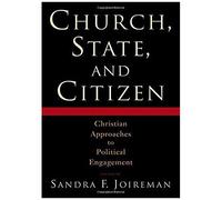 Church, State, And Citizen: Christian Approaches To Political Engagement
