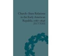 Church-State Relations in the Early American Republic, 1787-1846 - [Version Originale] James S Kabala (Auteur)
