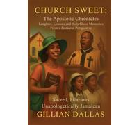 CHURCH SWEET: THE APOSTOLIC CHRONICLES: LAUGHTER, LESSONS AND HOLY GHOST MEMORIES FROM A JAMAICAN PERSPECTIVE