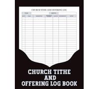 Church Tithe and Offering Log Book: Keep church giving records organized in one place. This logbook makes tracking tithes and offerings simple and efficient.
