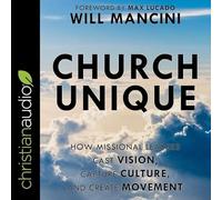 Church Unique Lib/E: How Missional Leaders Cast Vision, Capture Culture, and Create Movement