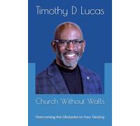 Church Without Walls: Overcoming the Obstacles to Your Destiny