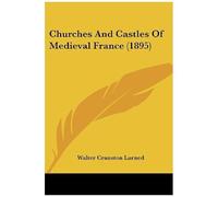 Churches And Castles Of Medieval France (1895)