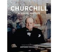 Churchill A Visual History - Anthony Richards - Imperial War Museum - Livre en Anglais - Hardback Anthony RichardsAnthony Richards (Auteur)