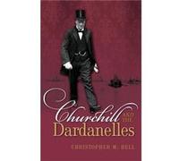 Churchill and the Dardanelles - Bell Christopher M. Professor of History Dalhousie University - Oxford University Press - Livre en Anglais - Hardback Bell Christopher M. Professor of History Dalhousie