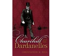 Churchill and the Dardanelles: Myth, Memory, and Reputation [Hardback] NEUF