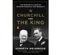 Churchill and the King : The Wartime Alliance of Winston Churchill and George VI Kenneth Weisbrode (Auteur)