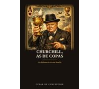 Churchill, As de Copas: La diplomacia en una botella