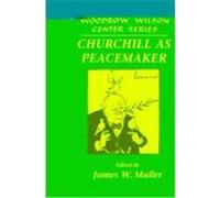 Churchill As Peacemaker, Woodrow Wilson Center Series D.C.) Nation's Capital Churchill Symposium 1994 Washington, Washington, D.C. Churchill Center (Auteur)