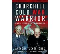 Churchill Cold War Warrior by Anthony TuckerJones Anthony TuckerJones (Auteur)