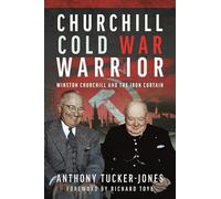 Churchill Cold War Warrior: Winston Churchill and the Iron Curtain