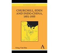 Churchill, Eden and Indo-china, 1951-1955, Anthem World History Nong Van Dan (Auteur)