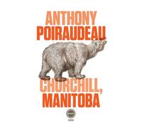 Churchill, Manitoba - Anthony Poiraudeau - Inculte-Derniere Marge - broché - Récit