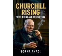 Churchill Rising: From Disgrace to Destiny