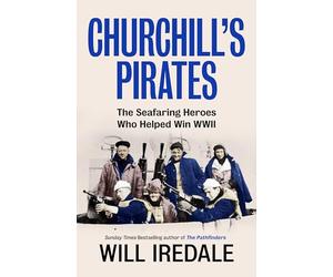 Churchill’s Pirates: The Seafaring Heroes Who Helped Win WWII
