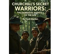 Churchill’s Secret Warriors: The Daredevil Agents of the SOE