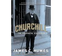 Churchill: The Prophetic Statesman by James C. Humes (2012-11-19)