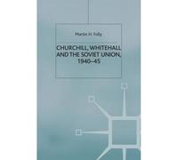 Churchill, Whitehall And The Soviet Union, 1940-45
