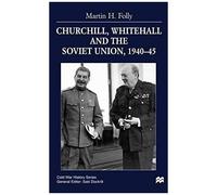Churchill, Whitehall And The Soviet Union, 1940-45